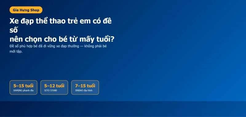 So sánh độ tuổi phù hợp giữa các mẫu xe đạp thể thao trẻ em có đề số tại Gia Hưng — XAMING phanh đĩa 5-15 tuổi, SITO ST680 5-12 tuổi, JINBAO địa hình 7-15 tuổi